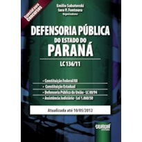 DEFENSORIA PÚBLICA DO ESTADO DO PARANÁ - LC 136/11 - CONSTITUIÇÃO FEDERAL/88 - CONSTITUIÇÃO ESTADUAL - DEFENSORIA PÚBLICA DA UNIÃO - 80/94 - ASSISTÊNCIA JUDICIÁRIA - LEI 1.060/50 - ATUALIZADA ATÉ 10/05/2012 - ESPECIAL PARA CONCURSOS