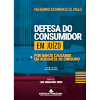 DEFESA DO CONSUMIDOR EM JUÍZO POR DANOS CAUSADOS EM ACIDENTES DE CONSUMO 
2ª EDIÇÃO