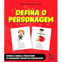 DEFINA O PERSONAGEM: ESTIMULE A CRIANÇA A PENSAR SOBRE OS PERSONAGENS E DEFINIR SUA PERSONALIDADE