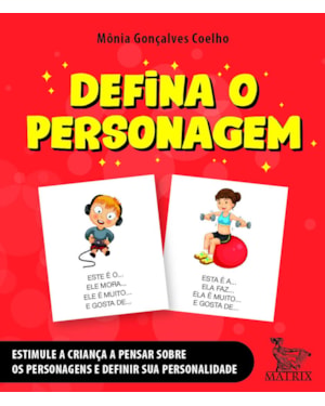 DEFINA O PERSONAGEM: ESTIMULE A CRIANÇA A PENSAR SOBRE OS PERSONAGENS E DEFINIR SUA PERSONALIDADE