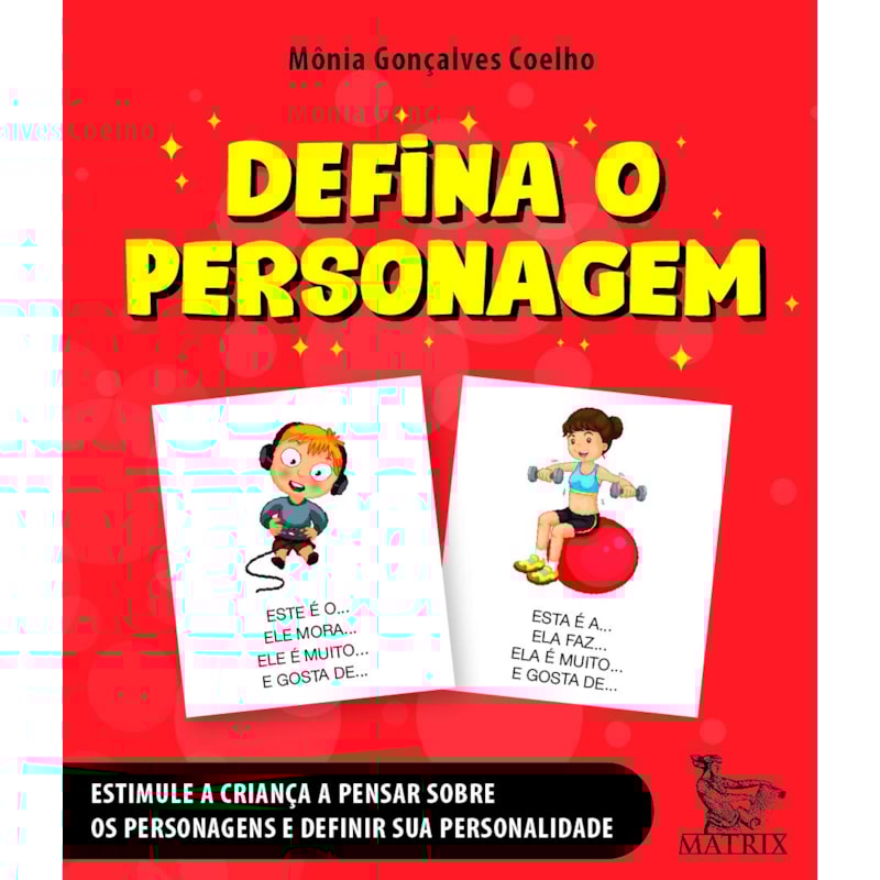 DEFINA O PERSONAGEM: ESTIMULE A CRIANÇA A PENSAR SOBRE OS PERSONAGENS E DEFINIR SUA PERSONALIDADE
