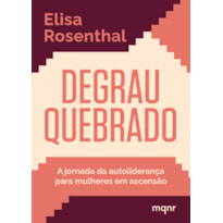 DEGRAU QUEBRADO: A JORNADA DA AUTOLIDERANÇA PARA MULHERES EM ASCENSÃO