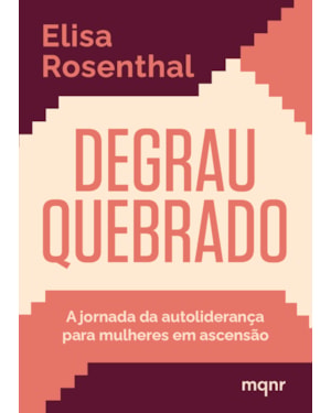 DEGRAU QUEBRADO: A JORNADA DA AUTOLIDERANÇA PARA MULHERES EM ASCENSÃO