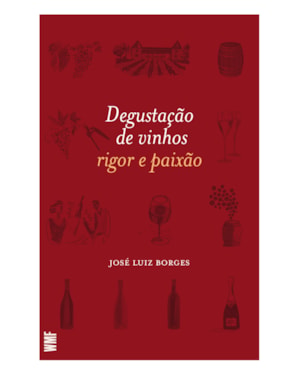 DEGUSTAÇÃO DE VINHOS: RIGOR E PAIXÃO