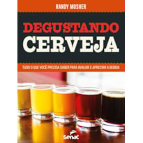 DEGUSTANDO CERVEJA: TUDO O QUE VOCÊ PRECISA SABER PARA AVALIAR E APRECIAR A BEBIDA