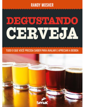 DEGUSTANDO CERVEJA: TUDO O QUE VOCÊ PRECISA SABER PARA AVALIAR E APRECIAR A BEBIDA