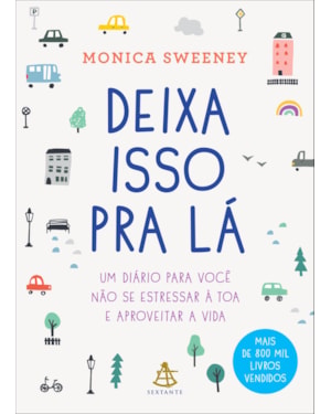 DEIXA ISSO PRA LÁ: UM DIÁRIO PARA VOCÊ NÃO SE ESTRESSAR À TOA E APROVEITAR A VIDA