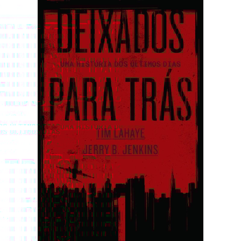 DEIXADOS PARA TRÁS 1: UMA HISTÓRIA DOS ÚLTIMOS DIAS