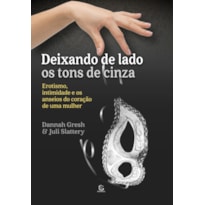 Deixando de lado os tons de cinza: Erotismo, intimidade e os anseios do coração de uma mulher