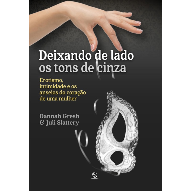 Deixando de lado os tons de cinza: Erotismo, intimidade e os anseios do coração de uma mulher