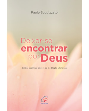 Deixar-se encontrar por Deus: cultivo espiritual através da meditação silenciosa