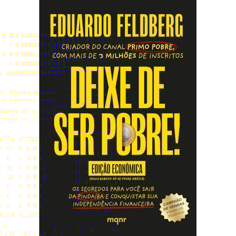 DEIXE DE SER POBRE - OS SEGREDOS PARA VOCÊ SAIR DA PINDAÍBA E CONQUISTAR SUA INDEPENDÊNCIA FINANCEIRA: EDIÇÃO ECONÔMICA