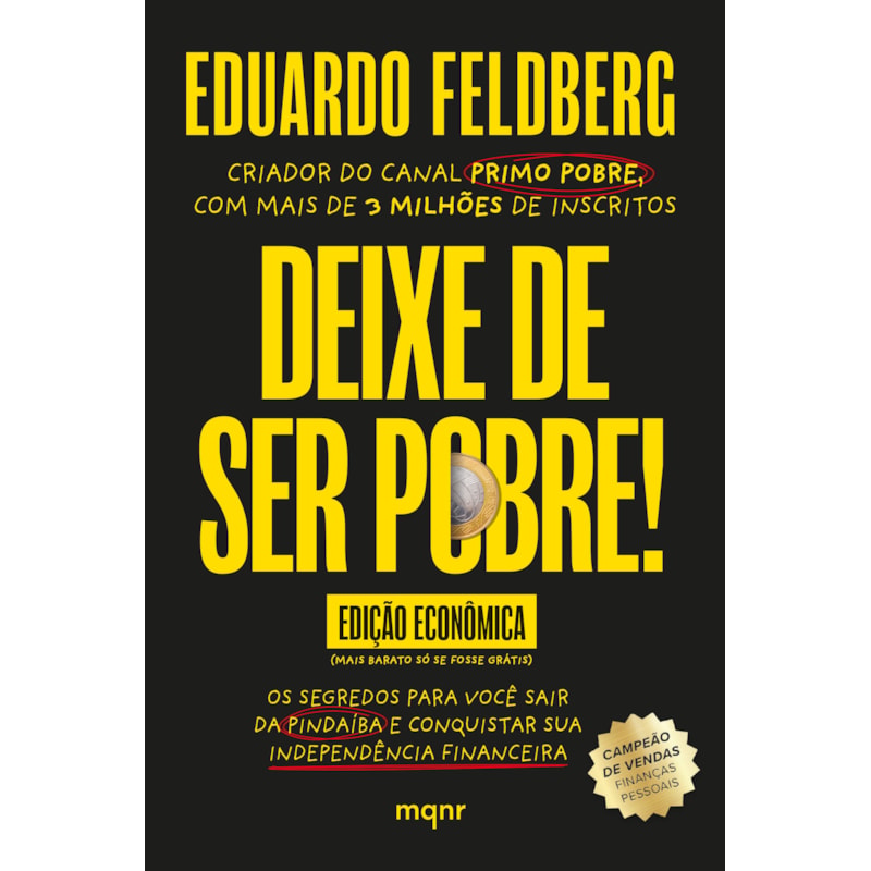 DEIXE DE SER POBRE - OS SEGREDOS PARA VOCÊ SAIR DA PINDAÍBA E CONQUISTAR SUA INDEPENDÊNCIA FINANCEIRA: EDIÇÃO ECONÔMICA