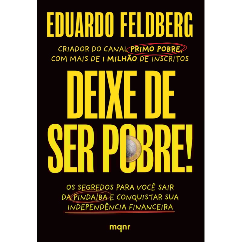 DEIXE DE SER POBRE: OS SEGREDOS PARA VOCÊ SAIR DA PINDAÍBA E CONQUISTAR SUA INDEPENDÊNCIA FINANCEIRA