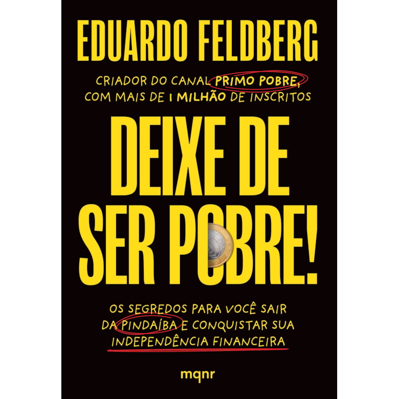 DEIXE DE SER POBRE: OS SEGREDOS PARA VOCÊ SAIR DA PINDAÍBA E CONQUISTAR SUA INDEPENDÊNCIA FINANCEIRA