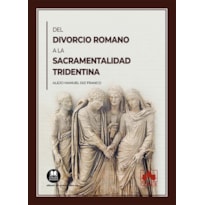 DEL DIVORCIO ROMANO A LA SACRAMENTALIDAD TRIDENTINA