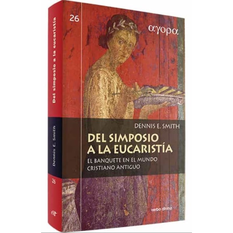 DEL SIMPOSIO A LA EUCARISTÍA. EL BANQUETE EN EL MUNDO CRISTIANO ANTIGUO