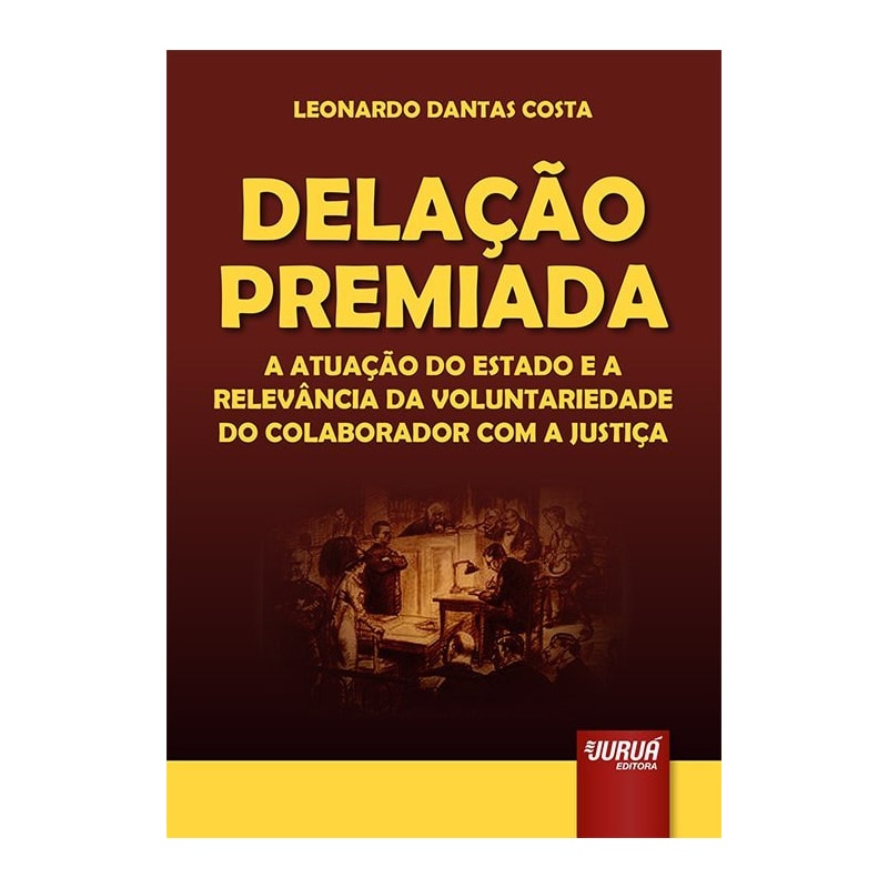 DELAÇÃO PREMIADA - A ATUAÇÃO DO ESTADO E A RELEVÂNCIA DA VOLUNTARIEDADE DO COLABORADOR COM A JUSTIÇA