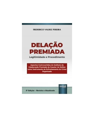DELAÇÃO PREMIADA - LEGITIMIDADE E PROCEDIMENTO