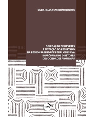 DELEGAÇÃO DE DEVERES E EVITAÇÃO DO RESULTADO NA RESPONSABILIDADE PENAL OMISSIVA IMPRÓPRIA DOS DIRETORES DE SOCIEDADES ANÔNIMAS