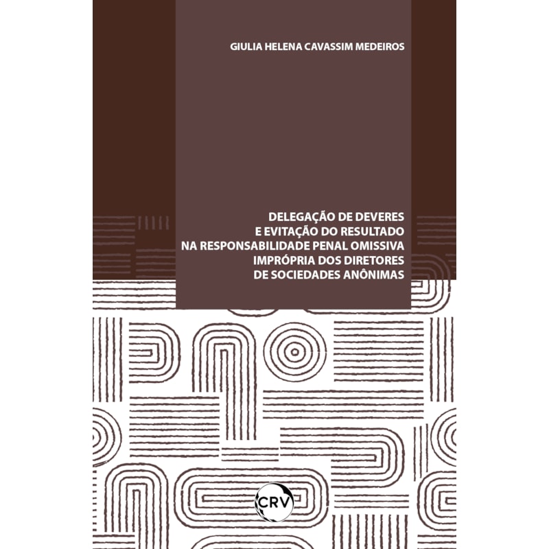 DELEGAÇÃO DE DEVERES E EVITAÇÃO DO RESULTADO NA RESPONSABILIDADE PENAL OMISSIVA IMPRÓPRIA DOS DIRETORES DE SOCIEDADES ANÔNIMAS