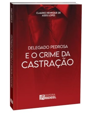 Delegado Pedrosa e o Crime da Castração