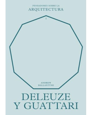 Deleuze y guattari sobre la arquitectura (pensadores sobre la arquitectura)