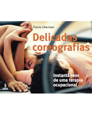 DELICADAS COREOGRAFIAS: INSTANTÂNEOS DE UMA TERAPIA OCUPACIONAL