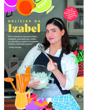 Delícias da Izabel: as receitas low carb que mudaram a minha vida