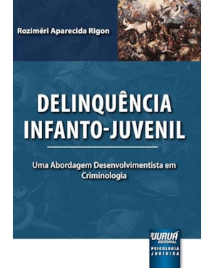 DELINQUÊNCIA INFANTO-JUVENIL - UMA ABORDAGEM DESENVOLVIMENTISTA EM CRIMINOLOGIA