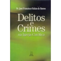 DELITOS E CRIMES NA IGREJA CATOLICA DELITOS E CRIMES NA IGREJA CATOLICA