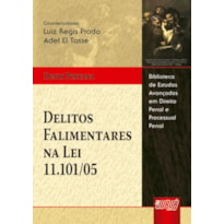 DELITOS FALIMENTARES NA LEI 11.101/05 - BIBLIOTECA DE ESTUDOS AVANÇADOS EM DIREITO PENAL E PROCESSUAL PENAL