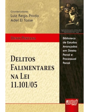 DELITOS FALIMENTARES NA LEI 11.101/05 - BIBLIOTECA DE ESTUDOS AVANÇADOS EM DIREITO PENAL E PROCESSUAL PENAL