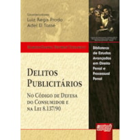 DELITOS PUBLICITÁRIOS - NO CÓDIGO DE DEFESA DO CONSUMIDOR E NA LEI 8.137/90 - BIBLIOTECA DE ESTUDOS AVANÇADOS EM DIREITO PENAL E PROCESSUAL PENAL