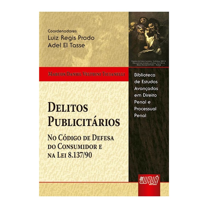 DELITOS PUBLICITÁRIOS - NO CÓDIGO DE DEFESA DO CONSUMIDOR E NA LEI 8.137/90 - BIBLIOTECA DE ESTUDOS AVANÇADOS EM DIREITO PENAL E PROCESSUAL PENAL