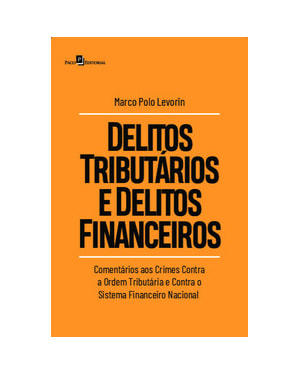 Delitos tributários e delitos financeiros: comentários aos crimes contra a ordem tributária e contra o sistema financeiro nacional