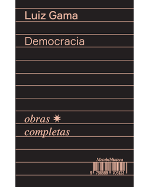 DEMOCRACIA (1866-1869): OBRAS COMPLETAS DE LUIZ GAMA