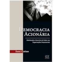 DEMOCRACIA ACIONÁRIA: DISTRIBUIÇÃO E EXERCÍCIO DO PODER NAS ORGANIZAÇÕES EMPRESARIAIS