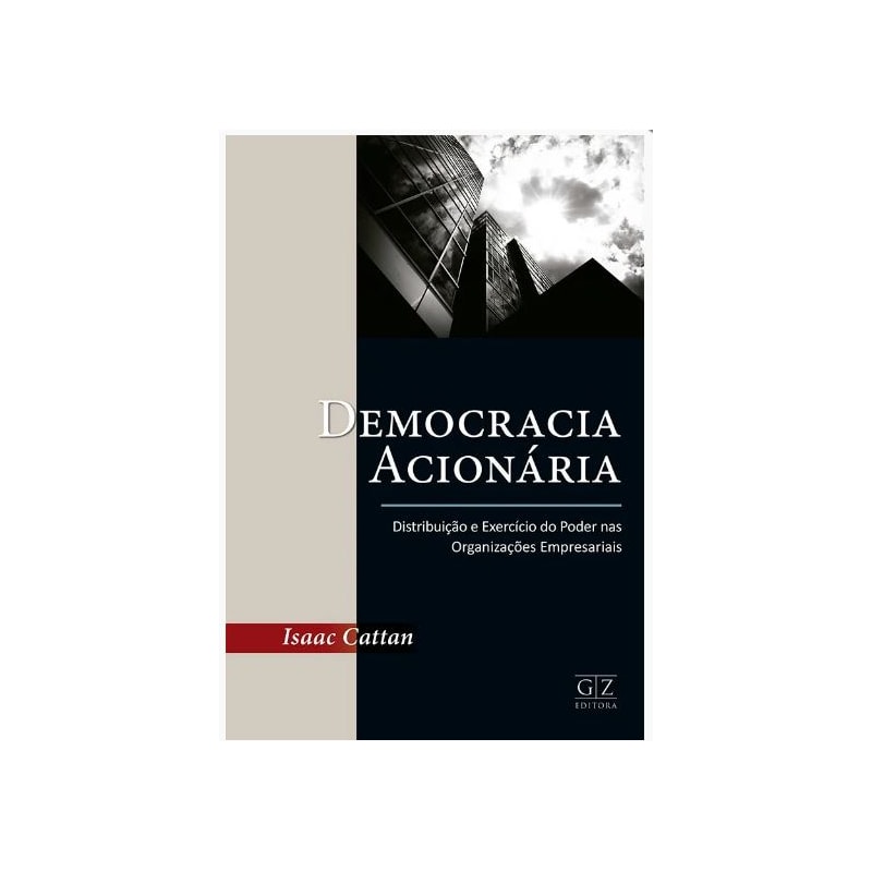 DEMOCRACIA ACIONÁRIA: DISTRIBUIÇÃO E EXERCÍCIO DO PODER NAS ORGANIZAÇÕES EMPRESARIAIS