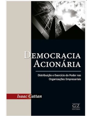 DEMOCRACIA ACIONÁRIA: DISTRIBUIÇÃO E EXERCÍCIO DO PODER NAS ORGANIZAÇÕES EMPRESARIAIS