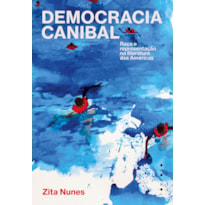 DEMOCRACIA CANIBAL: RAÇA E REPRESENTAÇÃO NA LITERATURA DAS AMÉRICAS