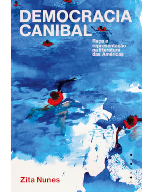 DEMOCRACIA CANIBAL: RAÇA E REPRESENTAÇÃO NA LITERATURA DAS AMÉRICAS