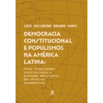 DEMOCRACIA CONSTITUCIONAL E POPULISMOS NA AMÉRICA LATINA - ENTRE FRAGILIDADES INSTITUCIONAIS E PROTEÇÃO DEFICITÁRIA DOS DIREITOS FUNDAMENTAIS