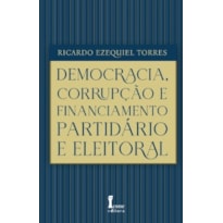 DEMOCRACIA, CORRUPÇÃO E FINANCIAMENTO PARTIDÁRIO E ELEITORAL