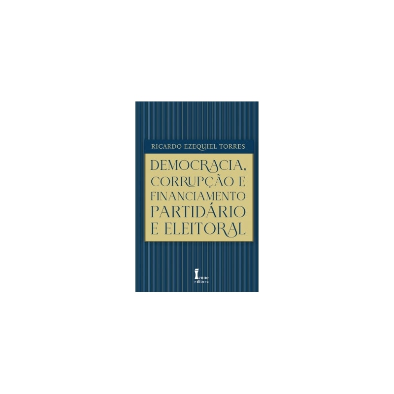 DEMOCRACIA, CORRUPÇÃO E FINANCIAMENTO PARTIDÁRIO E ELEITORAL