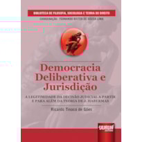 DEMOCRACIA DELIBERATIVA E JURISDIÇÃO - A LEGITIMIDADE DA DECISÃO JUDICIAL A PARTIR E PARA ALÉM DA TEORIA DE J. HABERMAS - BIBLIOTECA DE FILOSOFIA, SOCIOLOGIA E TEORIA DO DIREITO - COORDENAÇÃO FERNANDO RISTER DE SOUZA LIMA