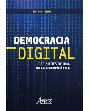 DEMOCRACIA DIGITAL: DEFINIÇÕES DE UMA NOVA CIBERPOLÍTICA