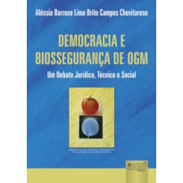 DEMOCRACIA E BIOSSEGURANÇA DE OGM - UM DEBATE JURÍDICO, TÉCNICO E SOCIAL