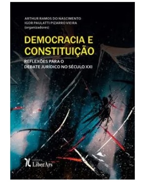 DEMOCRACIA E CONSTITUIÇÃO: REFLEXÕES PARA O DEBATE JURÍDICO NO SÉCULO XXI
