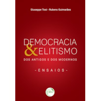 DEMOCRACIA & ELITISMO DOS ANTIGOS E DOS MODERNOS - ENSAIOS